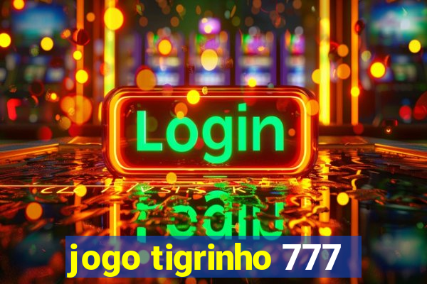 jogo tigrinho 777